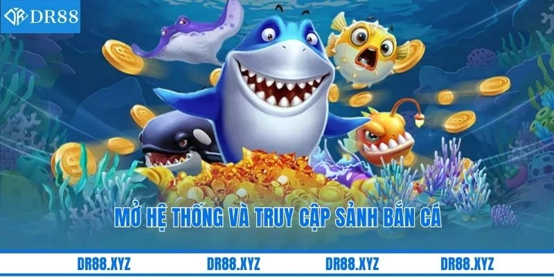 Mở hệ thống và truy cập sảnh bắn cá