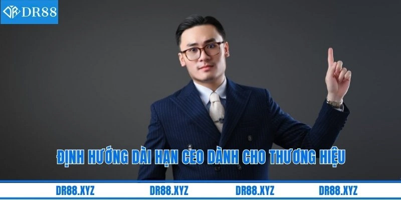 Định hướng dài hạn CEO dành cho thương hiệu