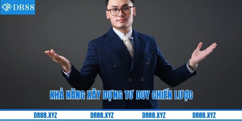 Khả năng xây dựng tư duy chiến lược