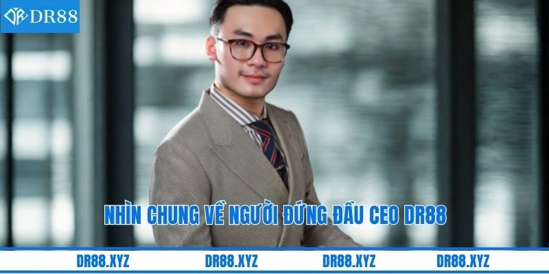 Nhìn chung về người đứng đầu CEO DR88
