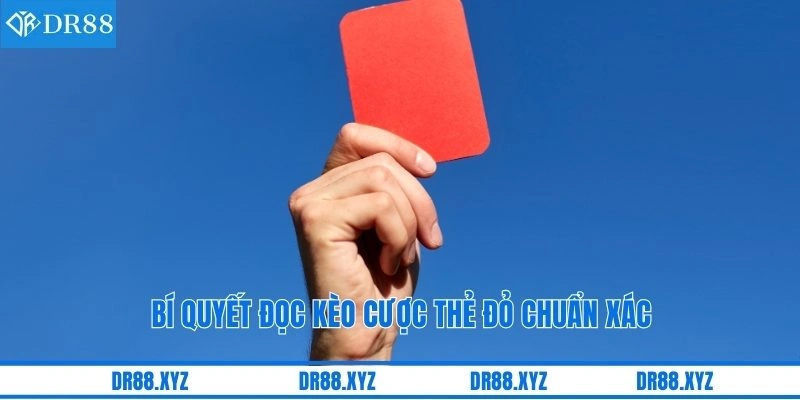 Bí quyết đọc kèo cược thẻ đỏ chuẩn xác