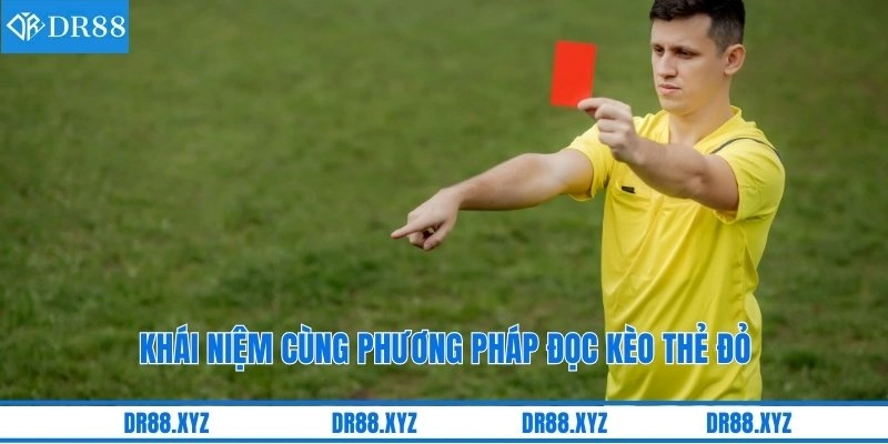 Khái niệm cùng phương pháp đọc kèo thẻ đỏ