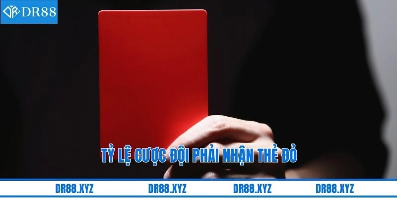 Tỷ lệ cược đội phải nhận thẻ đỏ