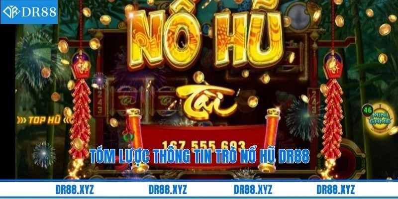 Tóm lược thông tin trò nổ hũ DR88