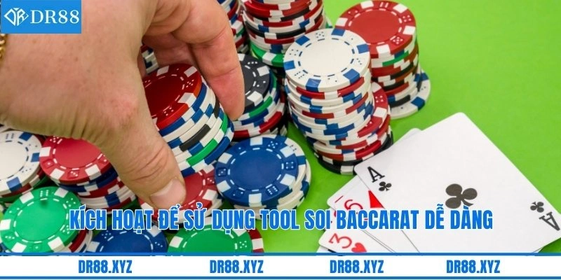 Kích hoạt để sử dụng tool soi baccarat dễ dàng